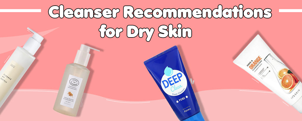 Cleanser Recommendations for Dry Skin